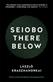 Seiobo there below