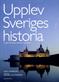 Upplev Sveriges historia : en guide till historiska upplevelser i hela landet