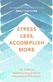Stress less, accomplish more : the 15-minute meditation programme for extraordinary performance