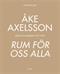 Åke Axelsson - rum för oss alla : miljöer och mötesplatser 1957-2024