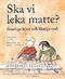 Ska vi leka matte? : finurliga lekar och kluriga spel