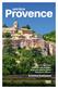 Upptäck Provence : mat och marknader, vingårdar och vandringar, bergsbyar, stränder, städer, spännande utflykter