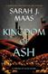 Kingdom of ash : a throne of glass novelDSarah J. Maas