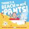 There's A Beach in My Pants!