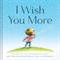 I wish you more