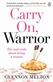 Carry on, warrior : the real truth about being a woman