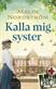 Kalla mig syster : en historisk roman
