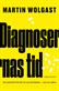Diagnosernas tid : Hur psykiatrin format vår syn på lidande - och oss själva