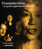 Dramatiska kören : att gestalta upplevelsen bortom orden