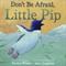 Don't be afraid, Little Pip