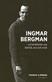 Ingmar Bergman : en berättelse om kärlek, sex och svek