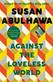 Against the loveless world : a novel