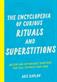 The Encyclopedia of Curious Rituals and Superstitions : Ancient and Remarkable Traditions That Will Captivate Your Mind