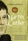 Martin Luther : hans liv, lära och inflytande - 500 år senare
