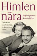 Himlen nära : Stig Dagerman & Anita Björk : en bok om konstnärskap, livskamp och kärlek