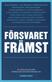 Försvaret främst : en antologi om hur Sverige kan och bör försvara sig