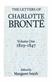 The Letters of Charlotte Bronte: Volume I: 1829-1847