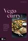Vego curry : indiska & bengaliska rätter från grunden