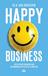 Happy Business : Hur du bygger organisationer där människor och resultat blomstrar