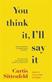 You Think It, I'll Say It