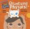 Baby loves quantum physics!