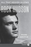 All That Heaven Allows: A Biography of Rock Hudson [Large Pr