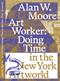 Art Worker: Doing Time in the New York Artworld