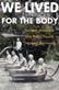 We Lived for the Body