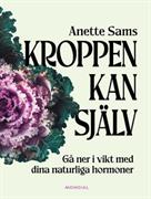 Kroppen kan själv : gå ner i vikt med dina naturliga hormoner