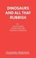 Dinosaurs and All That Rubbish