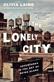 The lonely city : adventures in the art of being alone