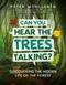 Can you hear the trees talking? : discovering the hidden life of the forest