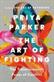 The art of fighting : the transformative power of conflict