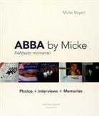 Abba by Micke : photos, interviews, memories : <fantastic moments!>