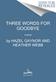 Three Words for Goodbye