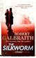 The silkworm : <a Cormoran strike novel>