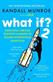 What if? : additional serious scientific answers to absurd hypothetical questions. 2 /