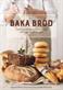 Baka bröd : från lingonlimpa och bondbröd till focaccia och chapati