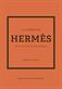 Lilla boken om Hermès : historien om det ikoniska modehuset