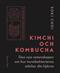 Kimchi och kombucha : den nya vetenskapen om hur tarmbakterierna stärker din hjärna : <ny spännande forskning och fakta>