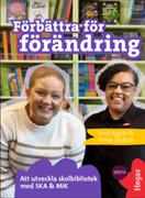 Förbättra för förändring : att utveckla skolbibliotek med SKA & MIK