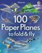 100 Paper Planes to Fold and Fly