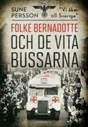 Folke Bernadotte och de vita bussarna : 'Vi åker till Sverige'
