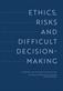 Ethics, risks and difficult decision-making : examples and epistemic foundations