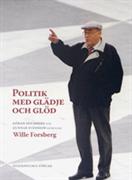 Politik med glädje och glöd : Göran Holmberg och Gunnar Svensson intervjuar Wille Forsberg