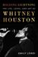Holding lightning : the life, loves, and art of Whitney Houston