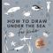 Under the Sea: How to Draw Books for Kids with Dolphins, Mermaids, and Ocean Animals (Easter Basket Stuffers for Kids) (Mini)