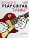 Play guitar dammit!