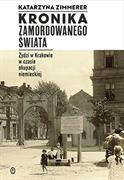 Kronika zamordowanego swiata : Zydzi w Krakowie w czasie okupacij niemieckiej
