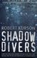Shadow divers : how two men discovered Hitler's lost sub and solved one of the last mysteries of World War II